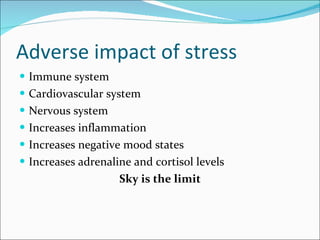 Adverse impact of stress  <ul><li>Immune system </li></ul><ul><li>Cardiovascular system </li></ul><ul><li>Nervous system  ...