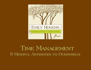 Time Management
5 Mindful Antidotes to Overwhelm
 
