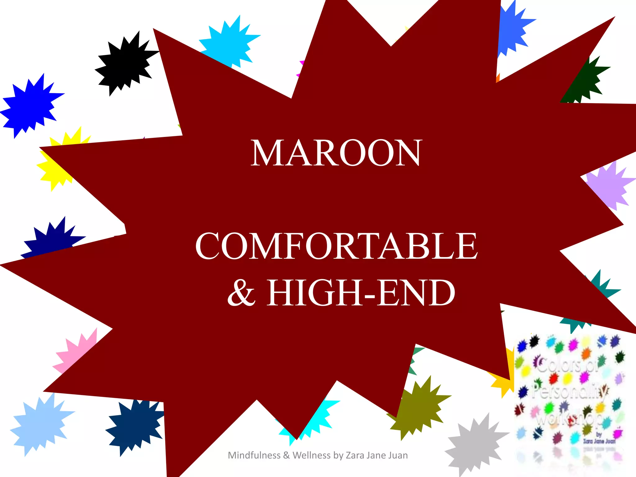 colors
     MAROON

COMFORTABLE
 & HIGH-END


 Mindfulness & Wellness by Zara Jane Juan
 