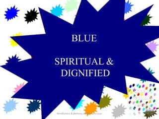 colors
            BLUE

SPIRITUAL &
 DIGNIFIED


Mindfulness & Wellness by Zara Jane Juan
 