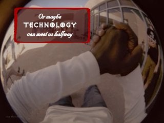 lê=ã~óÄÉ
TECHNOLOGY
Å~å=ãÉÉí=ìë=Ü~äÑï~ó=
vimeo @beanotherlab
 