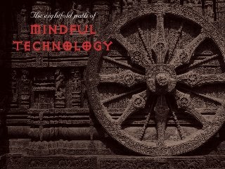 qÜÉ=ÉáÖÜíÑçäÇ=é~íÜ=çÑ=
MINDFUL
TECHNOLOGY
 