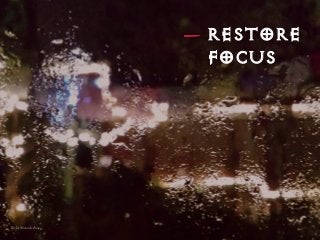 RESTORE
FOCUS
ﬂickr @wonderlane
 