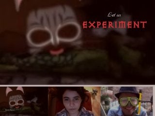 iÉí=ìë==
EXPERIMENT
ﬂickr @airin
 