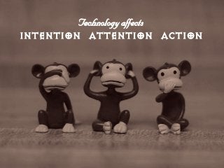 qÉÅÜåçäçÖó=~ÑÑÉÅíë=
INTENTION ATTENTION ACTION
 