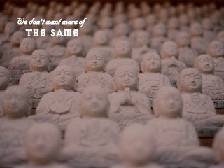 tÉ=ÇçåÛí=ï~åí=ãçêÉ=çÑ=
The Same
 