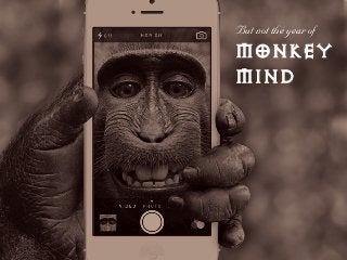 _ìí=åçí=íÜÉ=óÉ~ê=çÑ=
Monkey
Mind
 