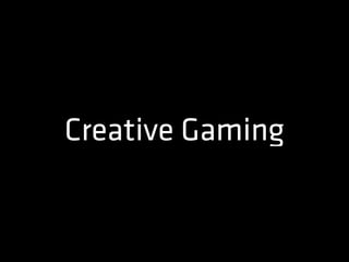 Creative Gaming
 