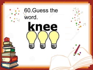 60.Guess the
word.
 