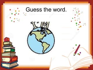 Guess the word.
 