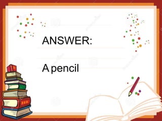 ANSWER:
Apencil
 