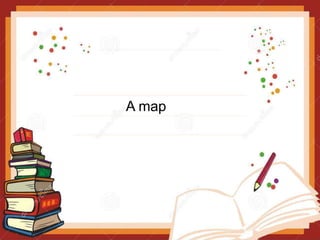 A map
 