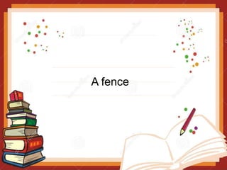 A fence
 