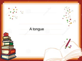 A tongue
 