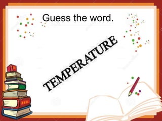 Guess the word.
 