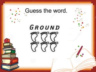 Guess the word.
 
