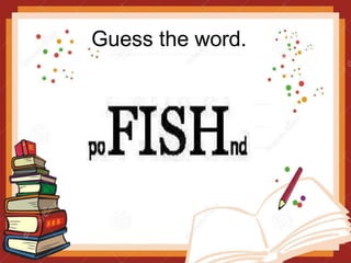Guess the word.
 