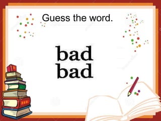 Guess the word.
 