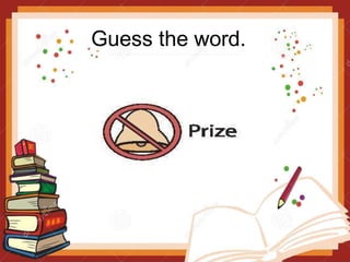 Guess the word.
 
