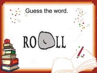 Guess the word.
 