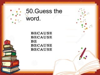 50.Guess the
word.
 