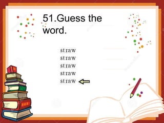 51.Guess the
word.
 