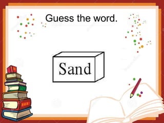 Guess the word.
 