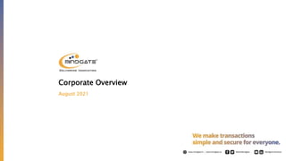 August 2021
Corporate Overview
 