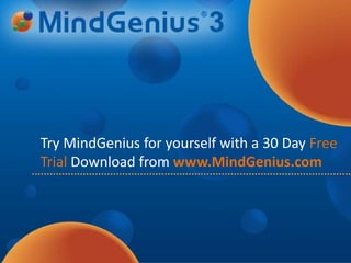 Try MindGenius for yourself with a 30 Day Free Trial Download from www.MindGenius.com