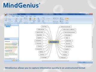 MindGenius allows you to capture information quickly in an unstructured format