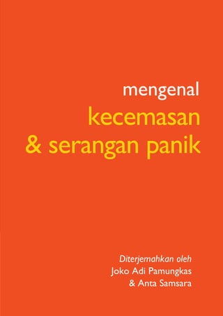 Page 0 of 40
kecemasan
& serangan panik
mengenal
Diterjemahkan oleh
Joko Adi Pamungkas
& Anta Samsara
 