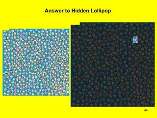 44
Answer to Hidden Lollipop
 