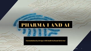 PHARMA I AND AI
Formulation by design with built-in fraud detector
7/6/2024
Ajaz | Insights for A2Z4.0 Research and Analytics Pvt. Ltd. 3
 