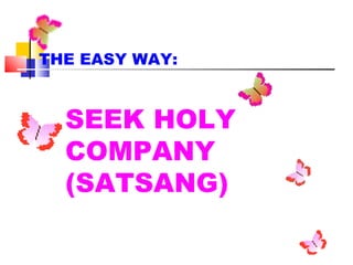 SEEK HOLY COMPANY (SATSANG) THE EASY WAY: 
