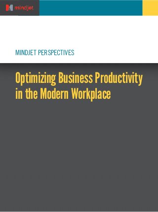 MINDJET PERSPECTIVES

Optimizing Business Productivity
in the Modern Workplace

 