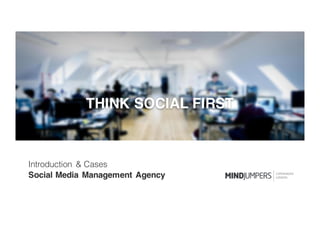 ©2016
COPENHAGEN
LONDON
COPENHAGEN
LONDON
Introduction & Cases
Social Media Management Agency
THINK SOCIAL FIRST
 