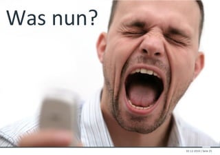 Was nun?




           02-12-2010 | Seite 25
 