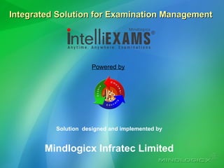 Solution  designed and implemented by Mindlogicx Infratec Limited Integrated Solution for Examination Management  Powered by 