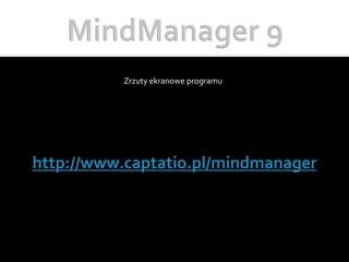 MindManager 9 Zrzuty ekranowe programu http://www.captatio.pl/mindmanager 