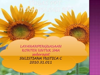 LAYANANPENGUASAAN
KONTEN UNTUK SMA
sederajat
SULISTIANA YUSTICA C
2010.31.011
 