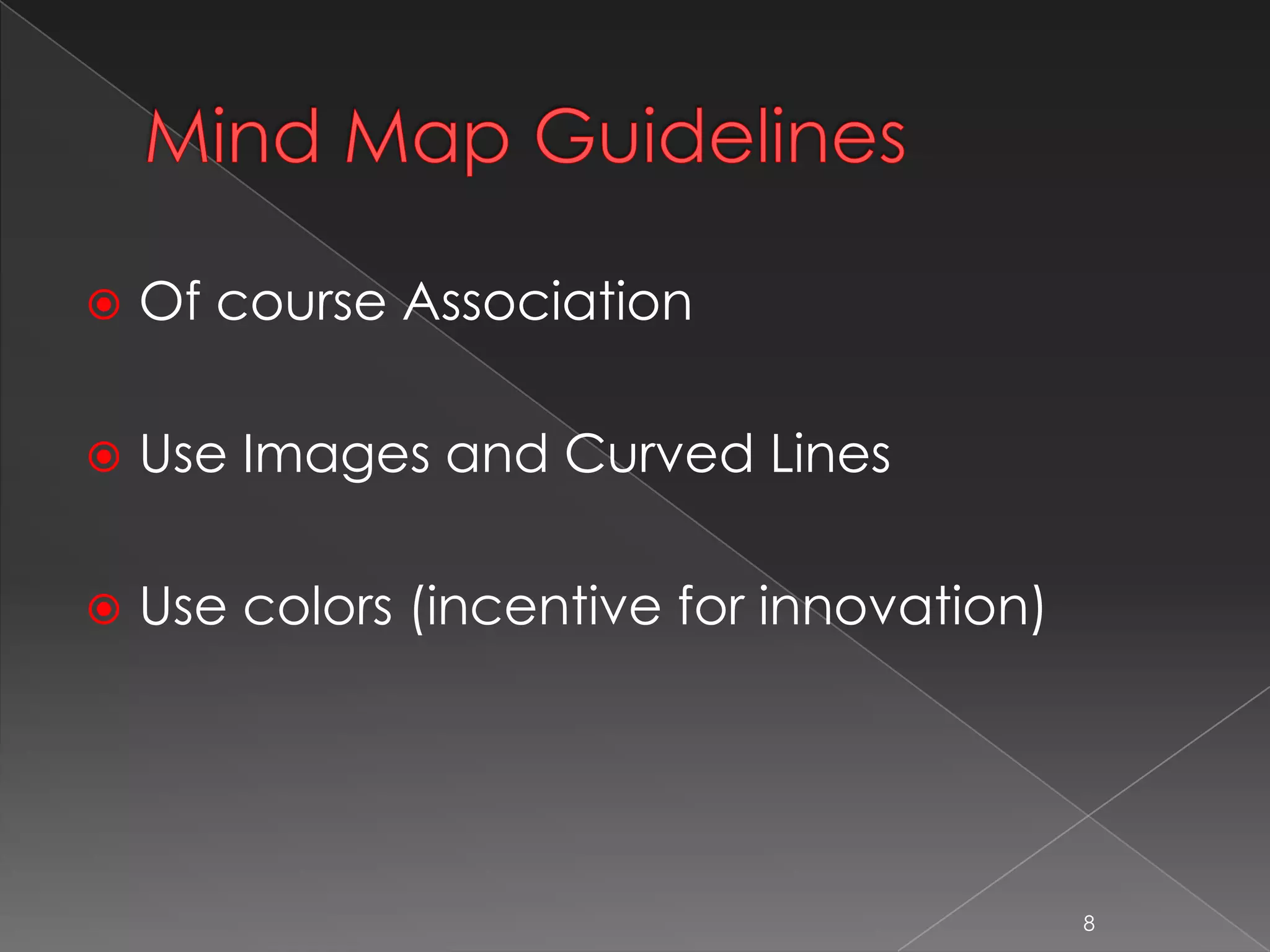  Of course Association
 Use Images and Curved Lines
 Use colors (incentive for innovation)
8
 