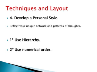   4. Develop a Personal Style.

   Reflect your unique network and patterns of thoughts.




   1º Use Hierarchy.

   2º Use numerical order.
 