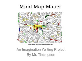 Mind Map Maker




An Imagination Writing Project
     By Mr. Thompson
 