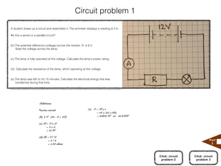 Circuit problem 1

A student draws up a circuit and assembles it. The ammeter displays a reading of 3 A.

•Is this a series or a parallel circuit?


(b) The potential difference (voltage) across the resistor, R, is 8 V.
    State the voltage across the lamp.


(c) The lamp is fully operated at this voltage. Calculate the lamp's power rating.


(d) Calculate the resistance of the lamp, which operating at this voltage.


(e) The lamp was left on for 15 minutes. Calculate the electrical energy that was
    transferred during that time.

----------------------------------------------------------------------------------------------------------------------




                              Solutions:

                              •series circuit                                      (e) E = P x t
                                                                                         = 12 x (15 x 60)
                              (b) 4 V (12 - 8 = 4V)                                      = 10800 W or 10.8 kW

                              (c) P = V x I
                                    =4x3
                                    = 12 W

                              (d) R = V / I
                                    =4/3                                                                                                             Part
                                    = 1.33 ohms                                                                                                       2



                                                                                                                         Click: circuit   Click: circuit
                                                                                                                          problem 2        problem 3
 