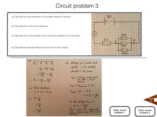 Circuit problem 3
(a) Calculate the total resistance of the parallel network of resistors.



(b) Calculate the circuit's total resistance.



(c) Calculate the current reading, which should be displayed on the ammeter.




(d) Calculate the potential difference across the 10 ohm resistor.




                                                                                                           Part
                                                                                                            2



                                                                               Click: circuit   Click: circuit
                                                                                problem 1        problem 2
 
