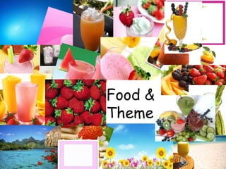 Food &
Theme
 