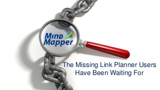 The Missing Link Planner Users
Have Been Waiting For
 