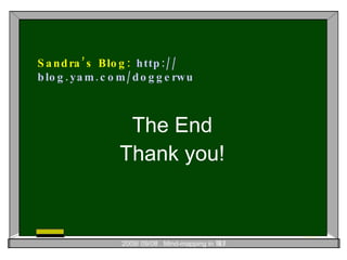 The End Thank you! Sandra’s Blog:  http:// blog.yam.com/doggerwu 