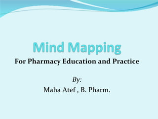 For Pharmacy Education and Practice By: Maha Atef , B. Pharm. 