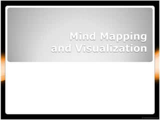 Mind Mapping
and Visualization
 